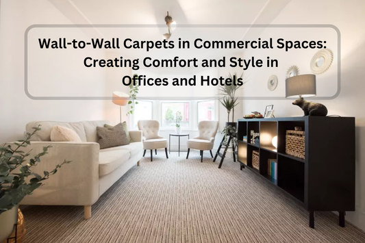 Wall-to-Wall Carpets in Commercial Spaces: Creating Comfort and Style in Offices and Hotels
