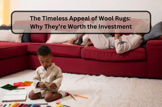 The Timeless Appeal of Wool Rugs: Why They’re Worth the Investment
