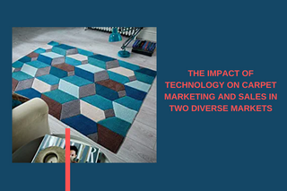 The Impact of Technology on Carpet Marketing and Sales in Two Diverse Markets
