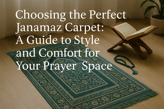 Choosing the Perfect Janamaz Carpet: A Guide to Style and Comfort for Your Prayer Space