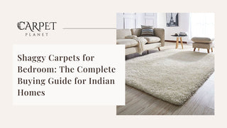 Shaggy Carpets for Bedroom: The Complete Buying Guide for Indian Homes