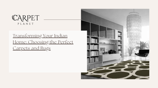Transforming Your Indian Home: Choosing the Perfect Carpets and Rugs