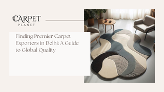 Finding Premier Carpet Exporters in Delhi: A Guide to Global Quality
