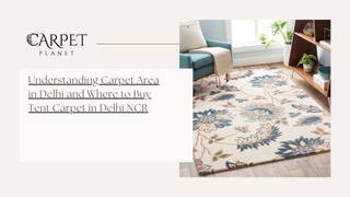Understanding Carpet Area in Delhi and Where to Buy Tent Carpet in Delhi NCR