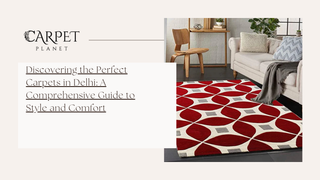 Discovering the Perfect Carpets in Delhi: A Comprehensive Guide to Style and Comfort