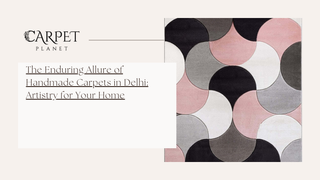 The Enduring Allure of Handmade Carpets in Delhi: Artistry for Your Home