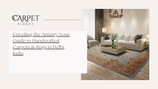 Unveiling the Artistry: Your Guide to Handcrafted Carpets & Rugs in Delhi, India