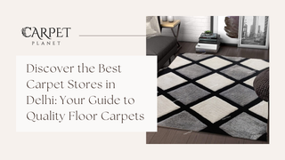 Discover the Best Carpet Store in Delhi: Your Guide to Quality Floor Carpets