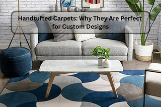 Handtufted Carpets: Why They Are Perfect for Custom Designs