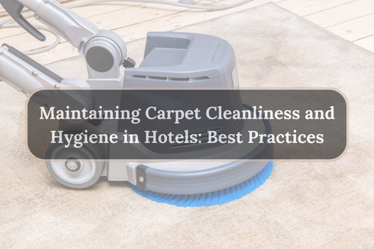 Maintaining Carpet Cleanliness and Hygiene in Hotels: Best Practices