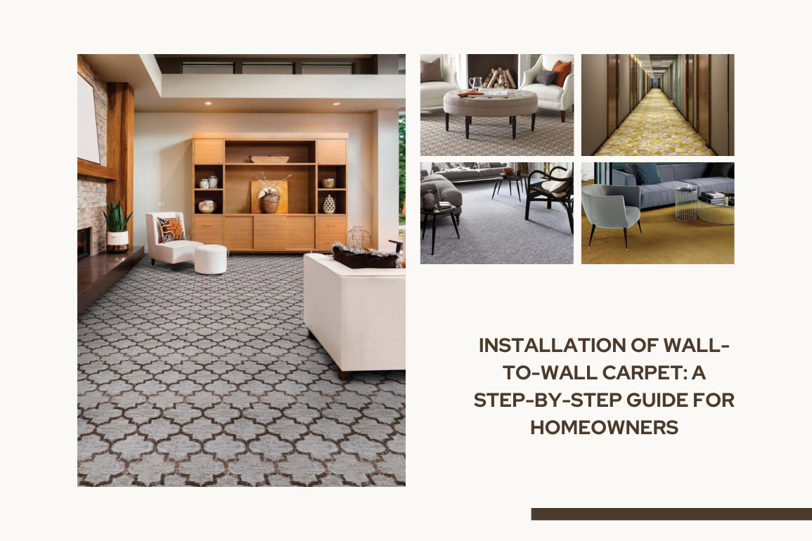 Installation of Wall-to-Wall Carpet: A Step-by-Step Guide for Homeowners