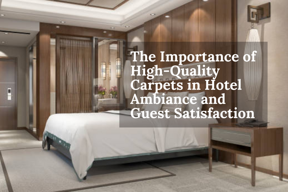 The Importance of High-Quality Carpets in Hotel Ambiance and Guest Satisfaction