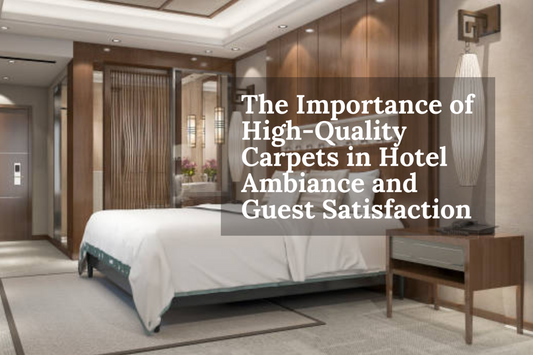 The Importance of High-Quality Carpets in Hotel Ambiance and Guest Satisfaction